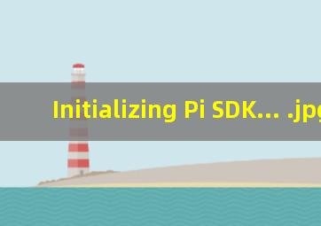 Initializing Pi SDK... 